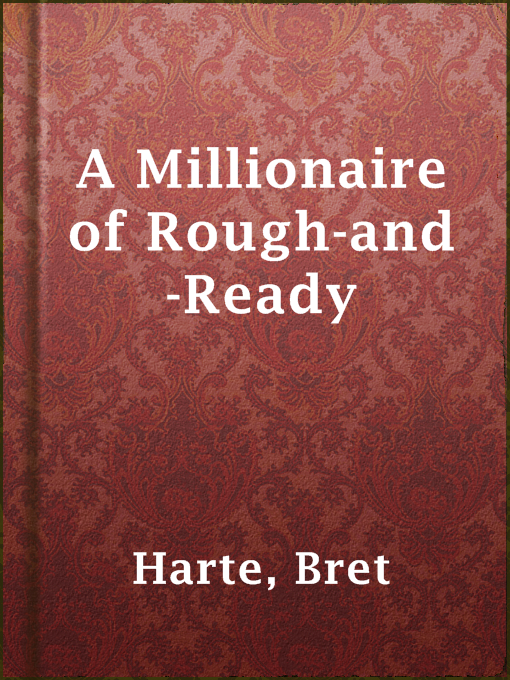 Title details for A Millionaire of Rough-and-Ready by Bret Harte - Available